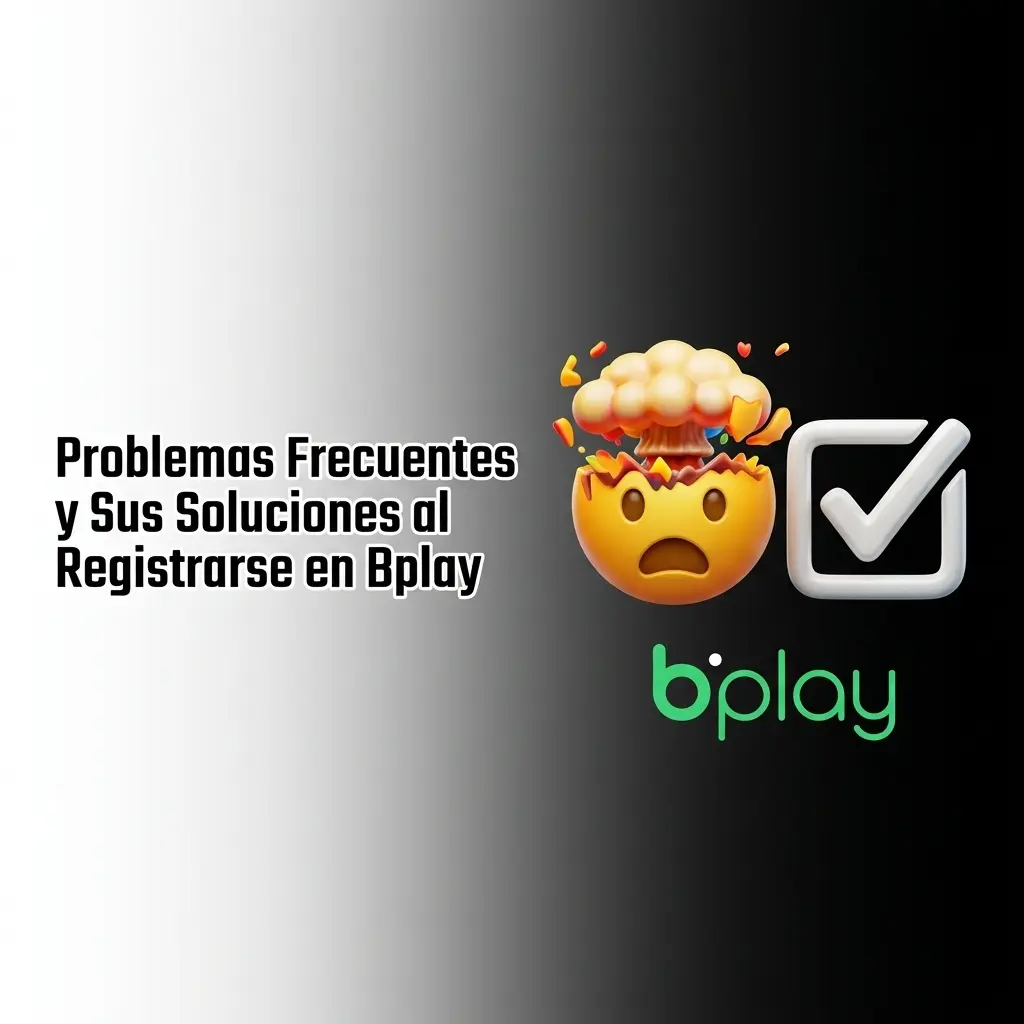 Tabla con problemas frecuentes al registrarse en Bplay y sus soluciones paso a paso